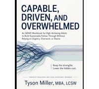Capable, Driven, and Overwhelmed: The ADHD workbook for high-achieving adults whose success has been powered by urgency, overwork, hyperfocus, or shame