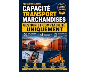 Capacité Transport Marchandises : Le Guide Complet en Gestion et Comptabilité: Coûts de revient, rentabilité, trésorerie, bilan comptable et SIG : l’essentiel pour réussir votre examen