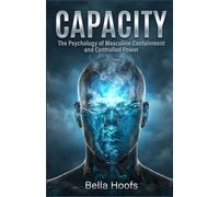 Capacity: The Psychology of Masculine Containment and Controlled Power