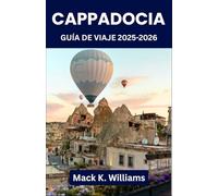 Capadocia Guía de viaje 2025-2026: Explora chimeneas de hadas, ciudades subterráneas y la magia de los globos aerostáticos: el itinerario de aventura definitivo para todo tipo de viajeros.