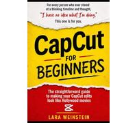 CapCut for Beginners: The dummy-proof guide to making your CapCut edits look like Hollywood movies