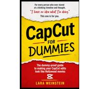 CapCut for Dummies: The dummy-proof guide to making your CapCut edits look like Hollywood movies