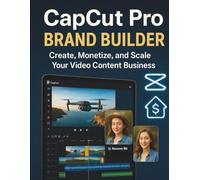 CapCut Pro Brand Builder: Create, Monetize and Scale Your Video Content Business