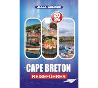 CAPE BRETON REISEFÜHRER 2026: Ein praktischer Reiseführer zu malerischen Landschaften, keltischer Kultur, verborgenen Schätzchen und Top-Attraktionen für eine sichere, stressfreie Reise