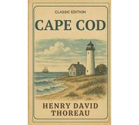 Cape Cod: A Classic American Travel Narrative of Nature, the Sea, and New England’s Wild Coastline With Original Illustrations