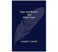 Cape Cod Ballads, And Other Verse
