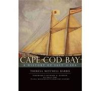 Cape COD Bay A History of Salt amp Sea by Theresa Mitchell Barbo & Foreword by Richard G Gurnon Theresa Mitchell Barbo (Auteur)