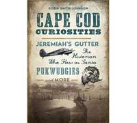 Cape COD Curiosities Jeremiahs Gutter the Historian Who Flew as Santa Pukwudgies and More by Robin Smith Johnson Robin Smith Johnson (Auteur)