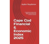 Cape Cod Financial & Economic Index 2025: A Comprehensive Analysis of the Region’s Economy, Real Estate Market, Tourism Industry, and Investment Landscape