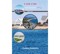 CAPE COD TRAVEL GUIDE 2026-2027: An Insider's idea to Beaches, Coastal Villages, Hidden Gems, Seafood, and New Adventures
