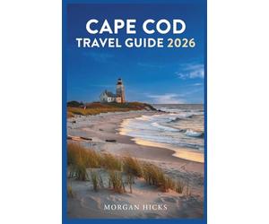 CAPE COD TRAVEL GUIDE 2026: A Practical, Town-by-Town Companion for Families, Couples, and Solo Travelers Exploring the Outer Banks, Salt Marshes, and Seafood Shacks of Massachusetts