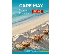 Cape May Travel Guide 2027: Your Pocket Companion to Budget-Friendly Victorian Streets, Beaches, Lighthouses, Nature Walks, Local Cuisine, and Coastal Escapes in New Jersey, USA.