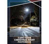 Cape Town Christmas Night Photo Book: 40 Stunning Images Capturing The Magic Of Christmas Nights In Cape Town