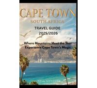 Cape Town, South Africa Travel Guide 2025/2026 Where Mountains Meet the Sea: Experience Cape Town's Magic