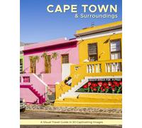 Cape Town & Surroundings: A Visual Travel Guide in 50 Capitvating Images