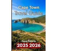 CAPE TOWN TRAVEL GUIDE 2025 2026: Exploring Nature, Culture, and City Life at the Tip of Africa