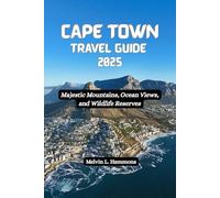 CAPE TOWN Travel Guide 2025: Majestic Mountains, Ocean Views, and Wildlife Reserves