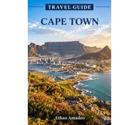 CAPE TOWN TRAVEL GUIDE 2026-2027: A Practical Guide to Table Mountain, Cape Peninsula, Beaches, Winelands, Culture, Food, Neighborhoods, Day Trips and Itineraries