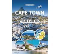 CAPE TOWN TRAVEL GUIDE 2026: Discover the Soul of South Africa’s Mother City, from Table Mountain Trails to Coastal Flavors, Ocean Views, and Hidden Streets