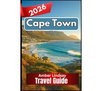 Cape Town TRAVEL GUIDE 2026: Exploring the Harmony of Nature, Heritage, and Everyday Life