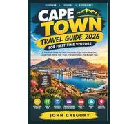 CAPE TOWN TRAVEL GUIDE 2026 FOR FIRST-TIME VISITORS: A Practical Guide to Table Mountain, Cape Point, Beaches, Local Food, Wine, Day Trips, Transportation and Budget Tips