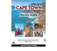 CAPE TOWN TRAVEL GUIDE 2026: Mountains, Oceans, Safaris, Beaches, Wine Country, and Hidden Adventures at Africa’s Southern Tip