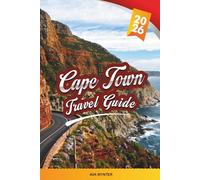 CAPE TOWN TRAVEL GUIDE 2026: Table Mountain, Cape Winelands, Beaches, Safari Tours, Robben Island & Scenic Coastal Drives