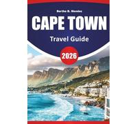 CAPE TOWN TRAVEL GUIDE 2026: Table Mountain Hikes, Beaches, Coastal Drives, Local Cuisine, Cultural Landmarks, and Travel Tips for Exploring South Africa’s Western Cape