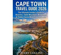 CAPE TOWN TRAVEL GUIDE 2026: The Ultimate Insider’s Guide to Beaches, Table Mountain, Winelands & Hidden Gems Most Travelers Miss.