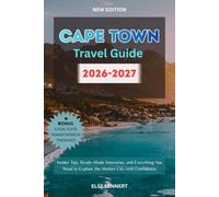 Cape Town Travel Guide 2026 to 2027: Insider Tips, Ready-Made Itineraries, and Everything You Need to Explore the Mother City with Confidence