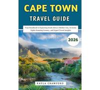 Cape Town Travel Guide 2026: Your Handbook to Exploring South Africa's Mother City, Its Iconic Sights Stunning Scenery, and Expert Travel Insights