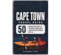 Cape Town Travel Guide: 50 Unforgettable Bucket List Experiences, Hidden Gems & Secret Spots Every Traveler Must See. A Local's Insider Guide with Expert Tips