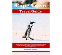 Cape Town Travel Guide: Discover the Best of South Africa: From Iconic Landmarks to Hidden Gems, with Beaches, Culture, Adventures, Local Foods, Easy Itineraries & Insider Tips