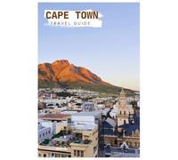 Cape Town Travel Guide: Exploring the Major Attractions, Table Mountain, Beaches, and Food with Itineraries