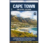 CAPE TOWN TRAVEL GUIDE: Top Attractions, Local Tips, Outdoor Adventures, and Travel Essentials for Your Journey