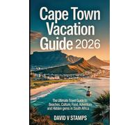 Cape Town Vacation Guide 2026: The Ultimate Travel Guide to Beaches, Culture, Food, Adventure and Hidden Gems in South Africa.