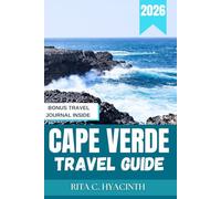 Cape Verde Travel Guide 2026: Sun-Kissed Beaches, Hidden Villages, Volcano Hikes, Music, Culture & Ocean Adventures for the Modern Traveler