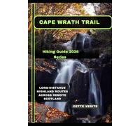 CAPE WRATH TRAIL: Long-Distance Highland Routes Across Remote Scotland