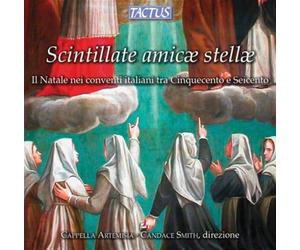 Capella Artemisia - Cappella Artemisia - Candace Smith : Scintillate, Amicæ Stellæ (Christmas in the Convents of 16th and 17th Century Italy)