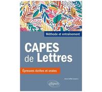Capes De Lettres - Méthode Et Entraînements, Épreuves Écrites Et Orales