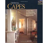 Capes: Design Ideas For Renovating, Remodeling, And Building New