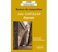 CAPES espagnol. Épreuve de composition 2020. Julio CORTÁZAR, Rayuela (1963) Julio Cortázar, Rayuela (1963) - Marta Inés Waldegaray - Ellipses - broché - Méthode de langue