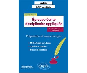 CAPES Espagnol - Epreuve écrite disciplinaire appliquée Préparation et sujets corrigés. Nouvelle édition revue et augmentée - Grégory Dubois - Ellipses - broché - Méthode de langue