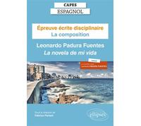 Capes Espagnol. Épreuve écrite disciplinaire. Session 2022 La composition : Leonardo Padura Fuentes "La novela de mi vida" - Fabrice Parisot - Ellipses - broché - Méthode de langue