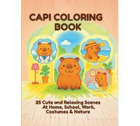 Capi Coloring Book: 25 Cute and Relaxing Scenes for Stress Relief - At Home, School, Work, Costumes & Nature