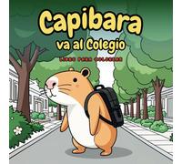 CAPIBARA va al Colegio, Libro para Colorear: 50 adorables dibujos. Cuaderno relajante, divertido, educativo y fácil para pintar. Ideal como regalo a niños y niñas de edad a partir de 2 años