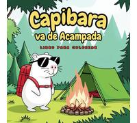 CAPIBARA va de Acampada, Libro para Colorear: 50 adorables dibujos. Cuaderno relajante, divertido, educativo y fácil para pintar. Ideal como regalo a niños y niñas de edad a partir de 2 años