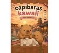 Capibaras Kawaii para colorear: Un mundo divertido para colorear y darle rienda suelta a tu imaginación