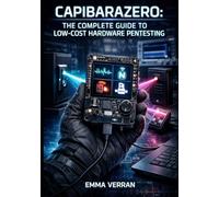 CAPIBARAZERO: THE COMPLETE GUIDE TO LOW-COST HARDWARE PENTESTING: Replicate Flipper Zero Capabilities with LilyGO T-Embed, Open-Source Firmware, and Custom ESP32-S3 Builds