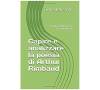 Capire E Analizzare La Poesia Di Arthur Rimbaud